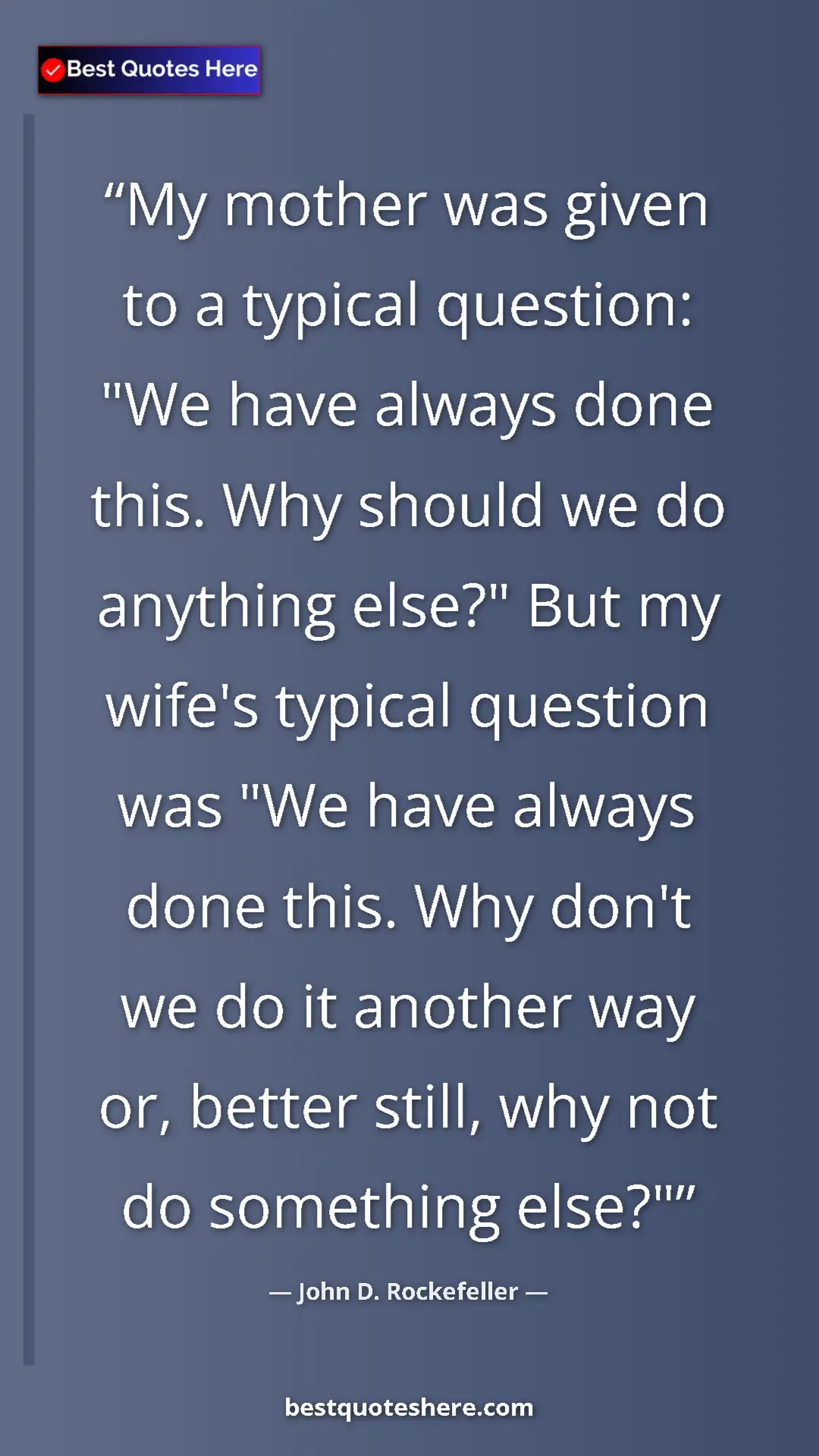 Pinterest quote poster by John D. Rockefeller: "My mother was given to a typical question: "We have always..."
