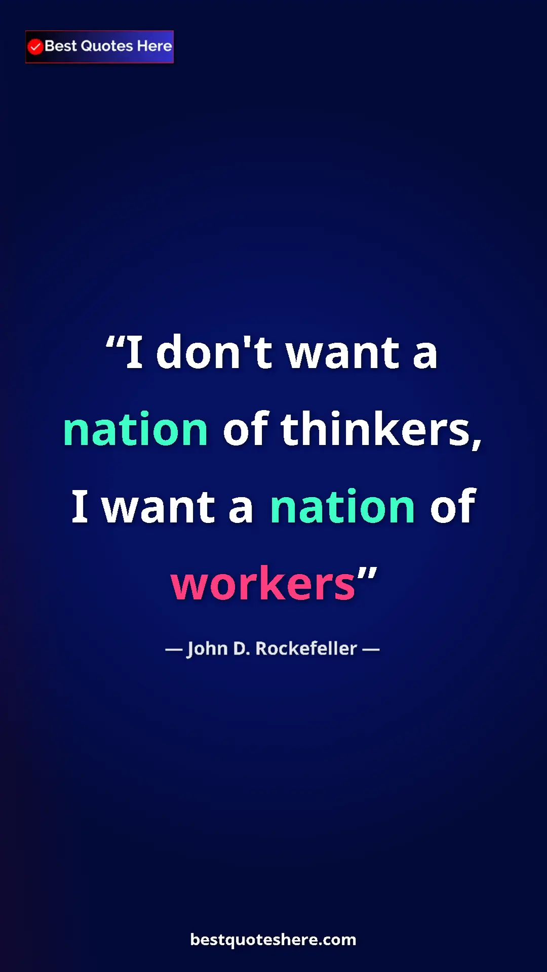Pinterest quote poster by John D. Rockefeller: "I don't want a nation of thinkers, I want a nation of..."