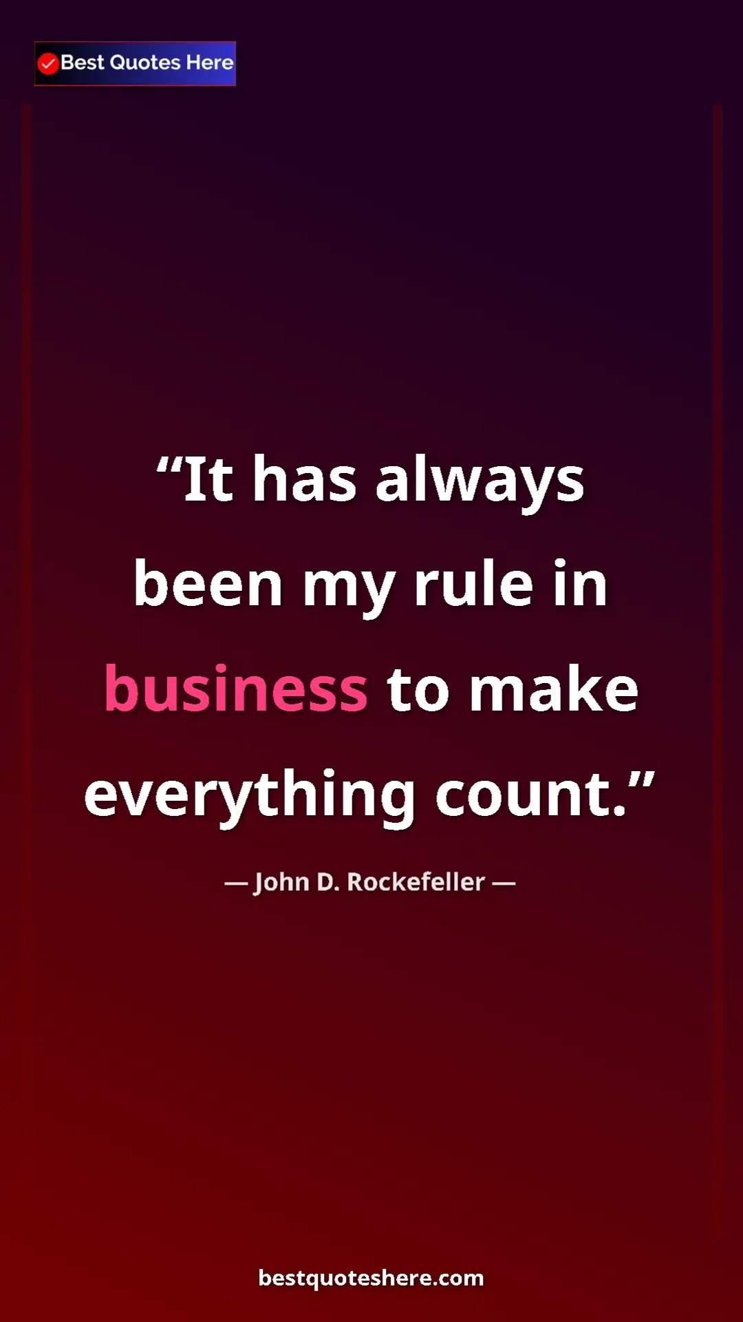 Pinterest quote poster by John D. Rockefeller: "It has always been my rule in business to make everything..."