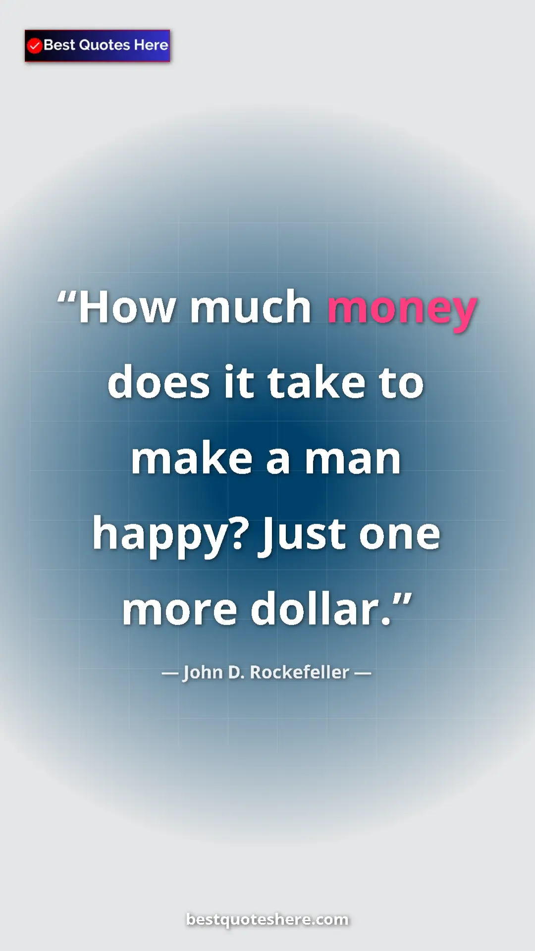 Pinterest quote poster by John D. Rockefeller: "How much money does it take to make a man happy? Just one..."
