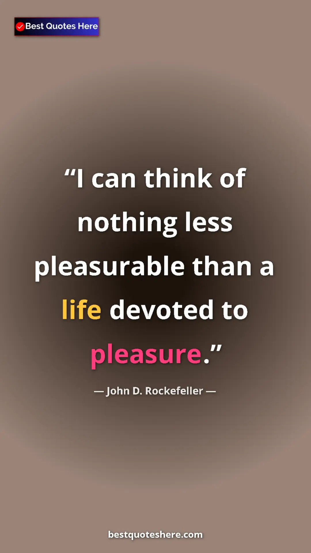 Pinterest quote poster by John D. Rockefeller: "I can think of nothing less pleasurable than a life devoted..."