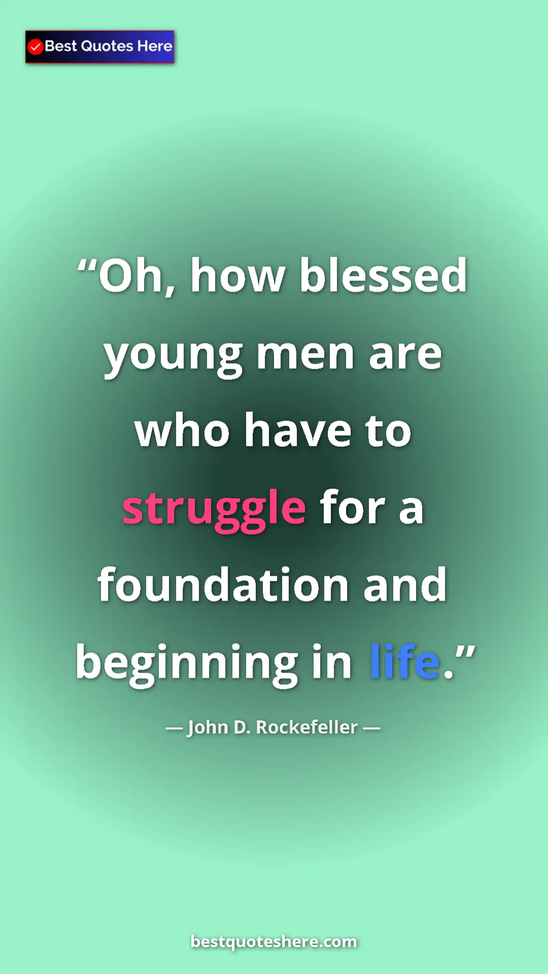 Pinterest quote poster by John D. Rockefeller: "Oh, how blessed young men are who have to struggle for a..."