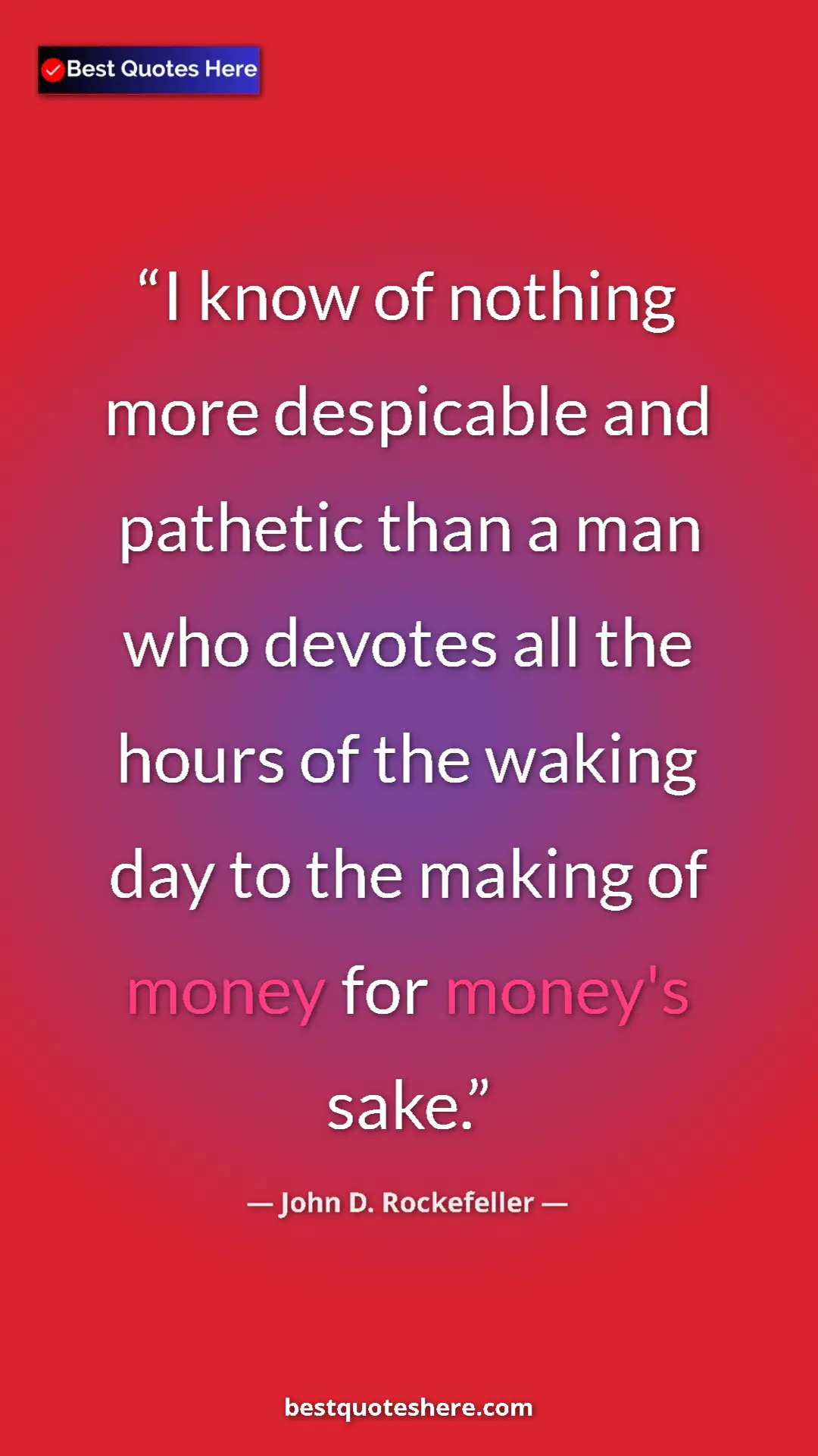 Pinterest quote poster by John D. Rockefeller: "I know of nothing more despicable and pathetic than a man..."