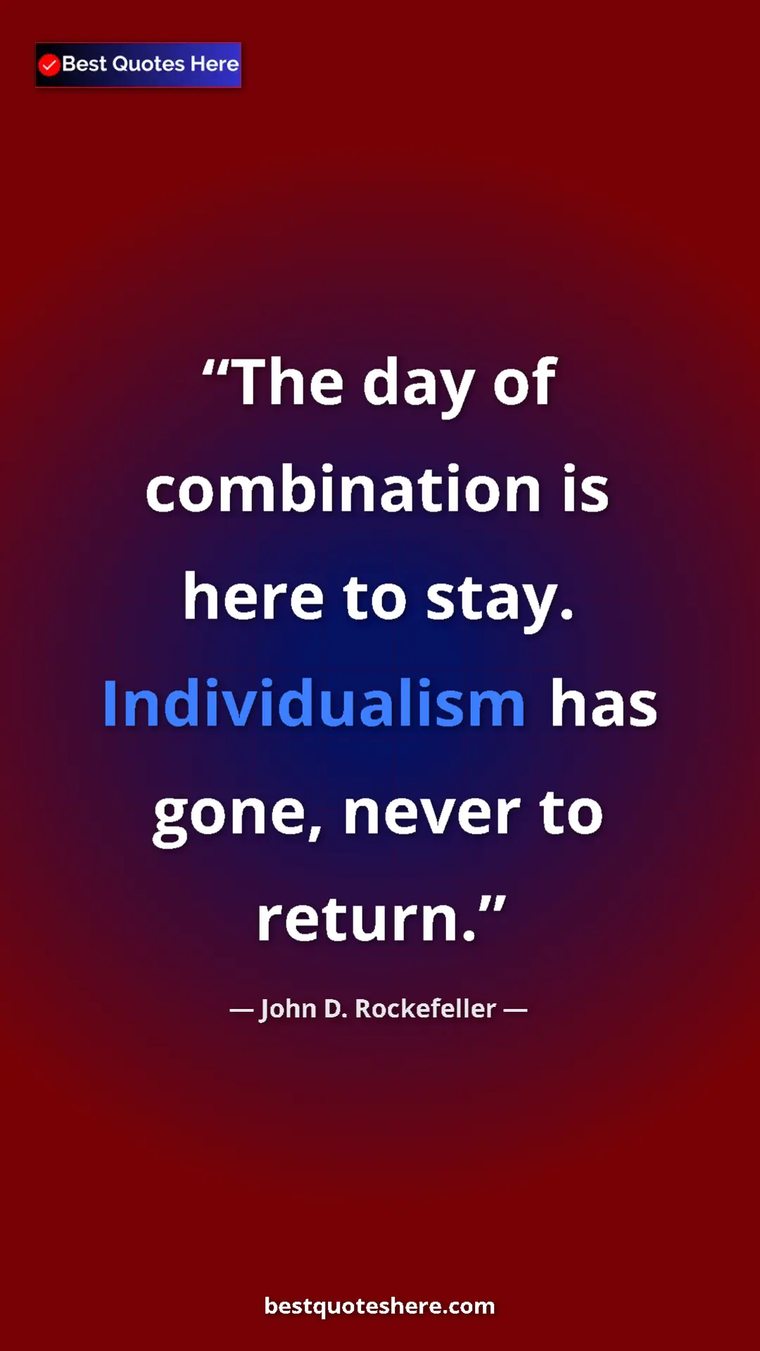 Pinterest quote poster by John D. Rockefeller: "The day of combination is here to stay. Individualism has..."