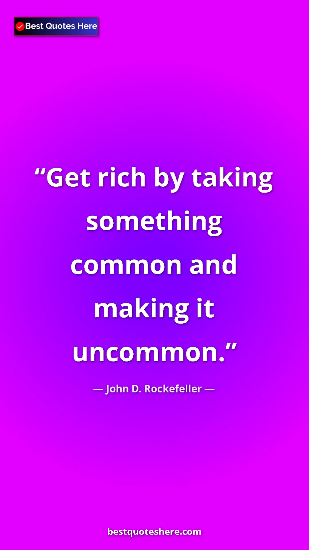 Pinterest quote poster by John D. Rockefeller: "Get rich by taking something common and making it uncommon."