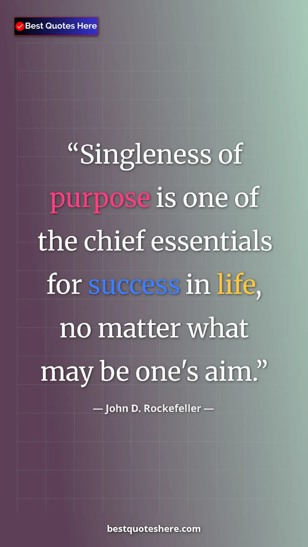 Pinterest quote poster by John D. Rockefeller: "Singleness of purpose is one of the chief essentials for..."
