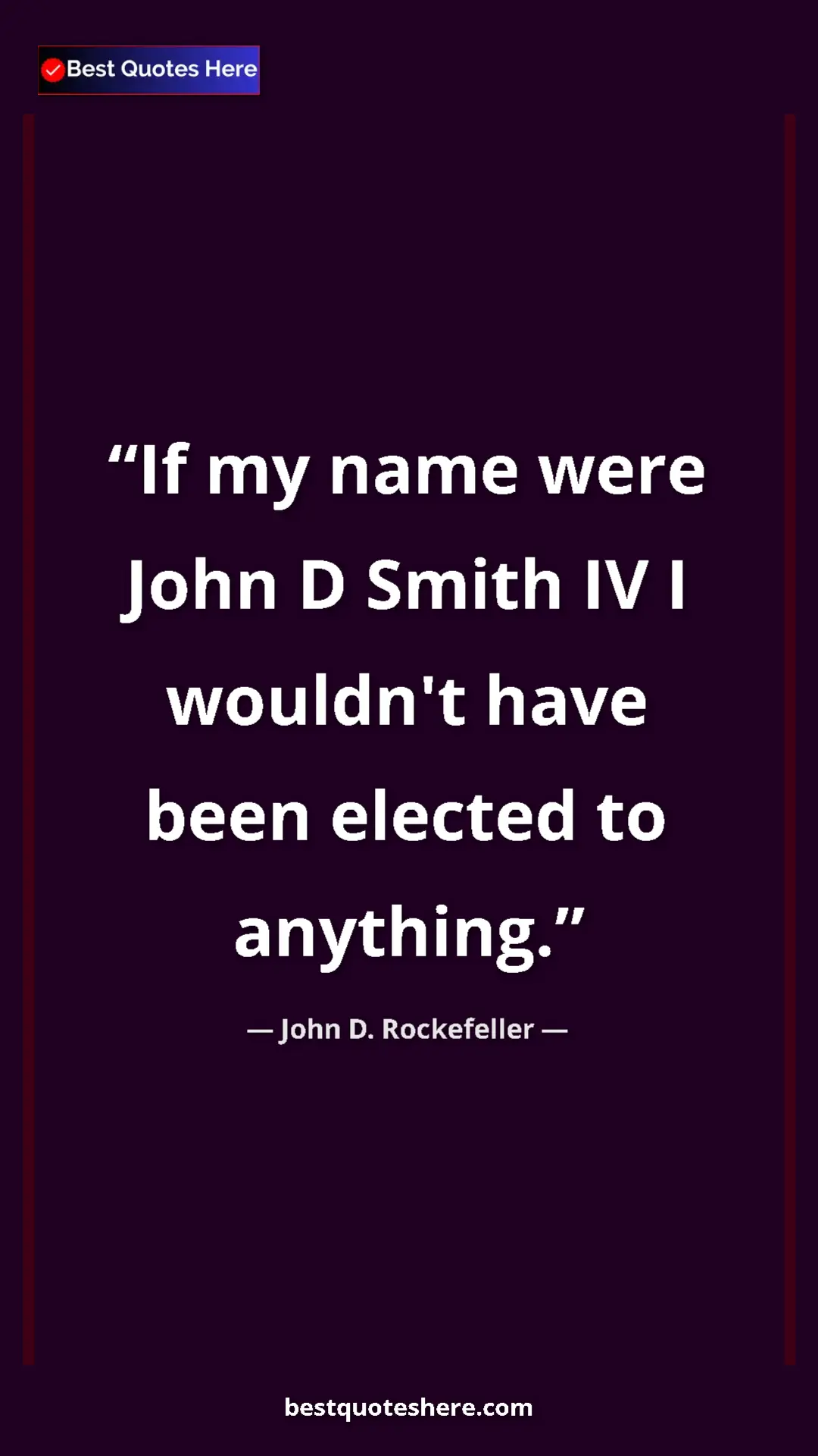 Pinterest quote poster by John D. Rockefeller: "If my name were John D Smith IV I wouldn't have been..."