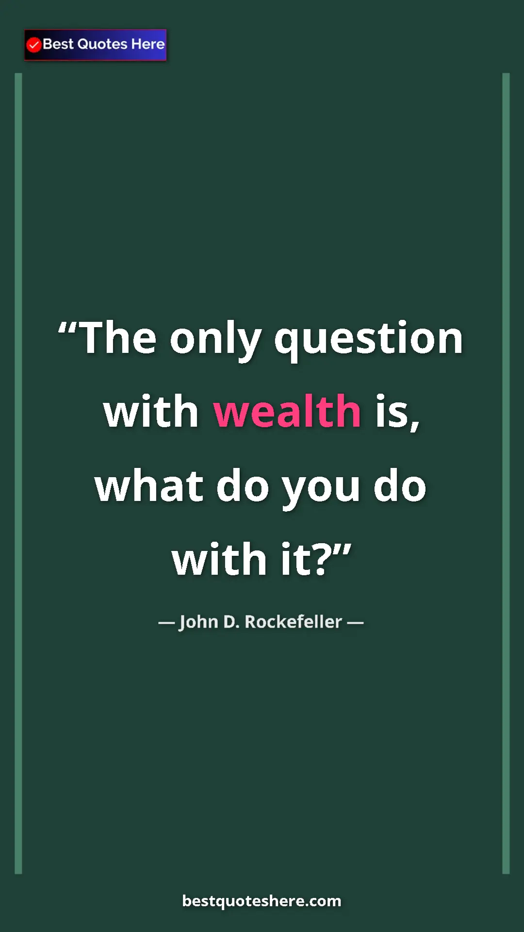 Pinterest quote poster by John D. Rockefeller: "The only question with wealth is, what do you do with it?"