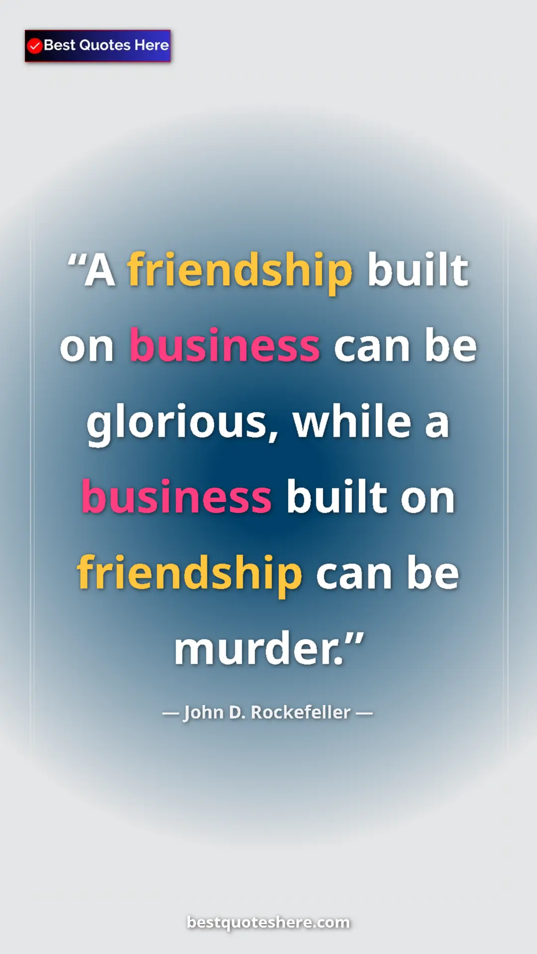Pinterest quote poster by John D. Rockefeller: "A friendship built on business can be glorious, while a..."