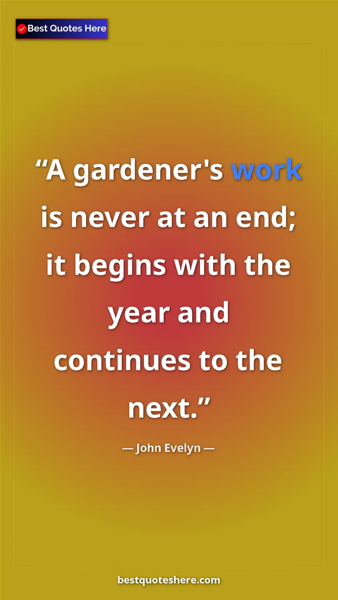 Pinterest quote poster by John Evelyn: "A gardener's work is never at an end; it begins with the..."