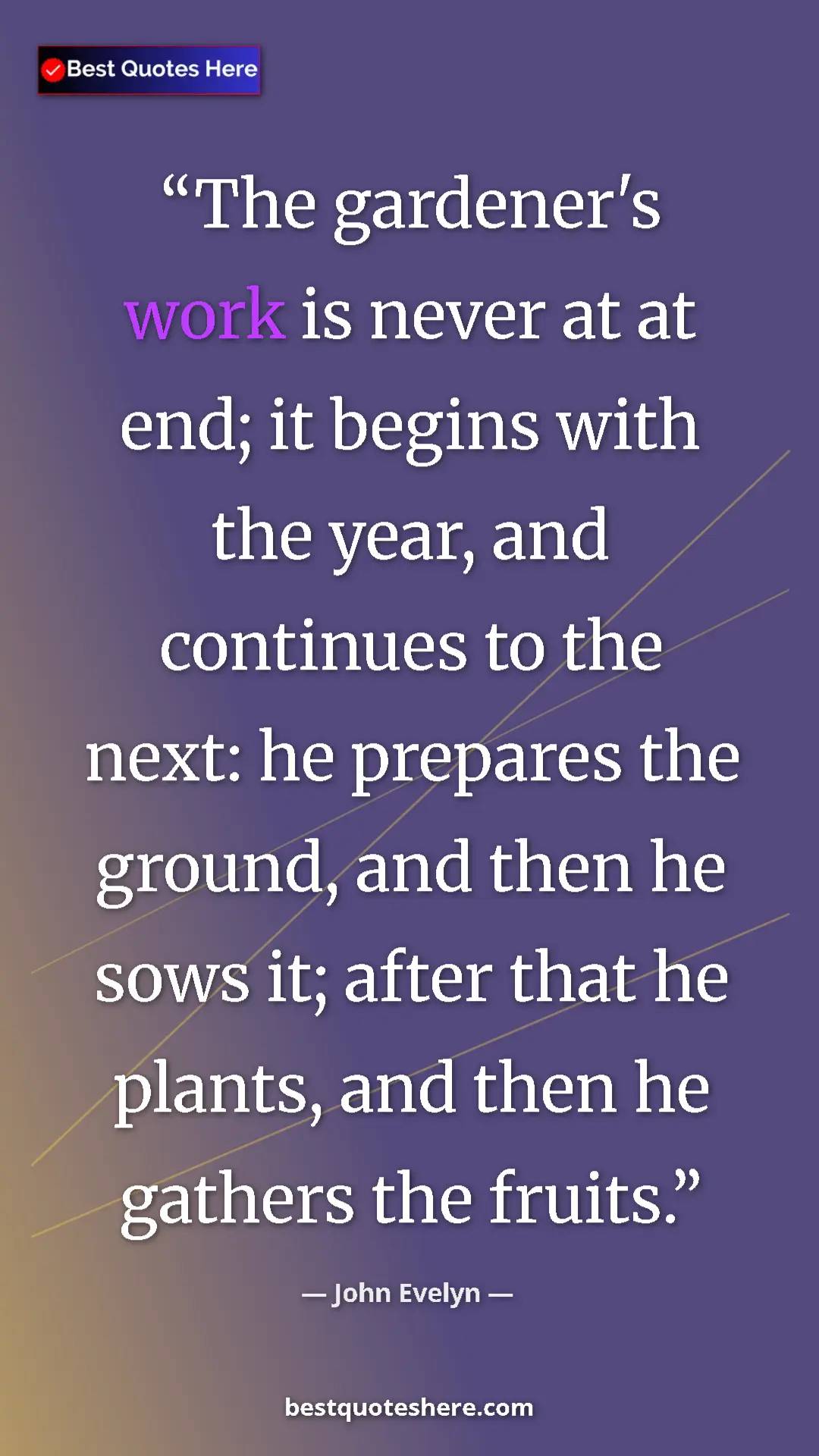 Pinterest quote poster by John Evelyn: "The gardener's work is never at at end; it begins with the..."