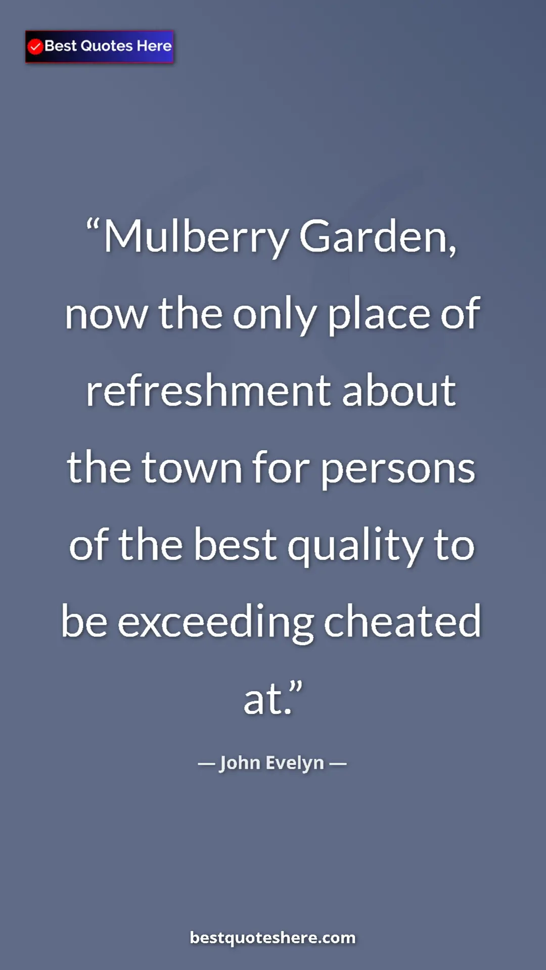 Pinterest quote poster by John Evelyn: "Mulberry Garden, now the only place of refreshment about..."
