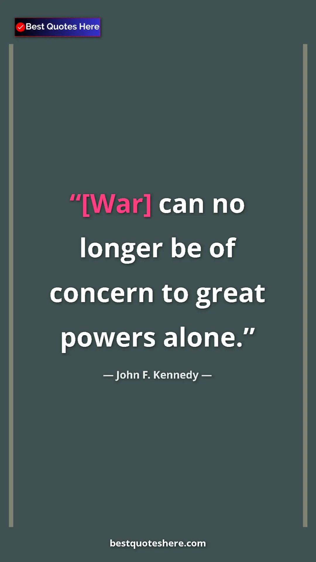 Pinterest quote poster by John F. Kennedy: "[War] can no longer be of concern to great powers alone."