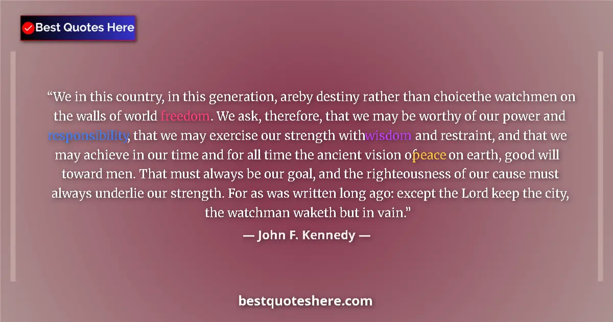 Quote by John F. Kennedy: We in this country, in this generation, areby destiny rather than choicethe watchmen on the walls of...