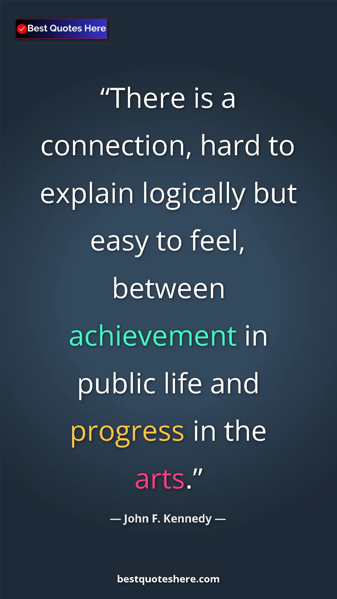 John F. Kennedy Quote Card: "There is a connection, hard to explain logically but easy to" Pinterest quote poster by John F. Kennedy: "There is a connection, hard to explain logically but easy to"