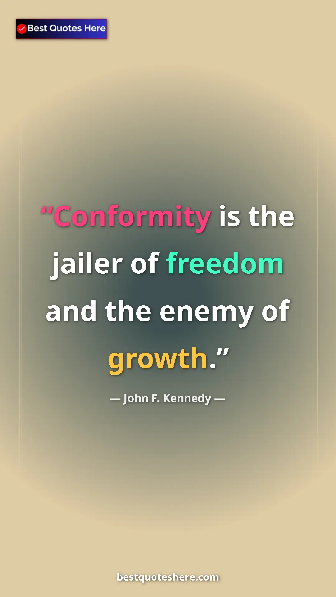 Pinterest quote poster by John F. Kennedy: "Conformity is the jailer of freedom and the enemy of growth."