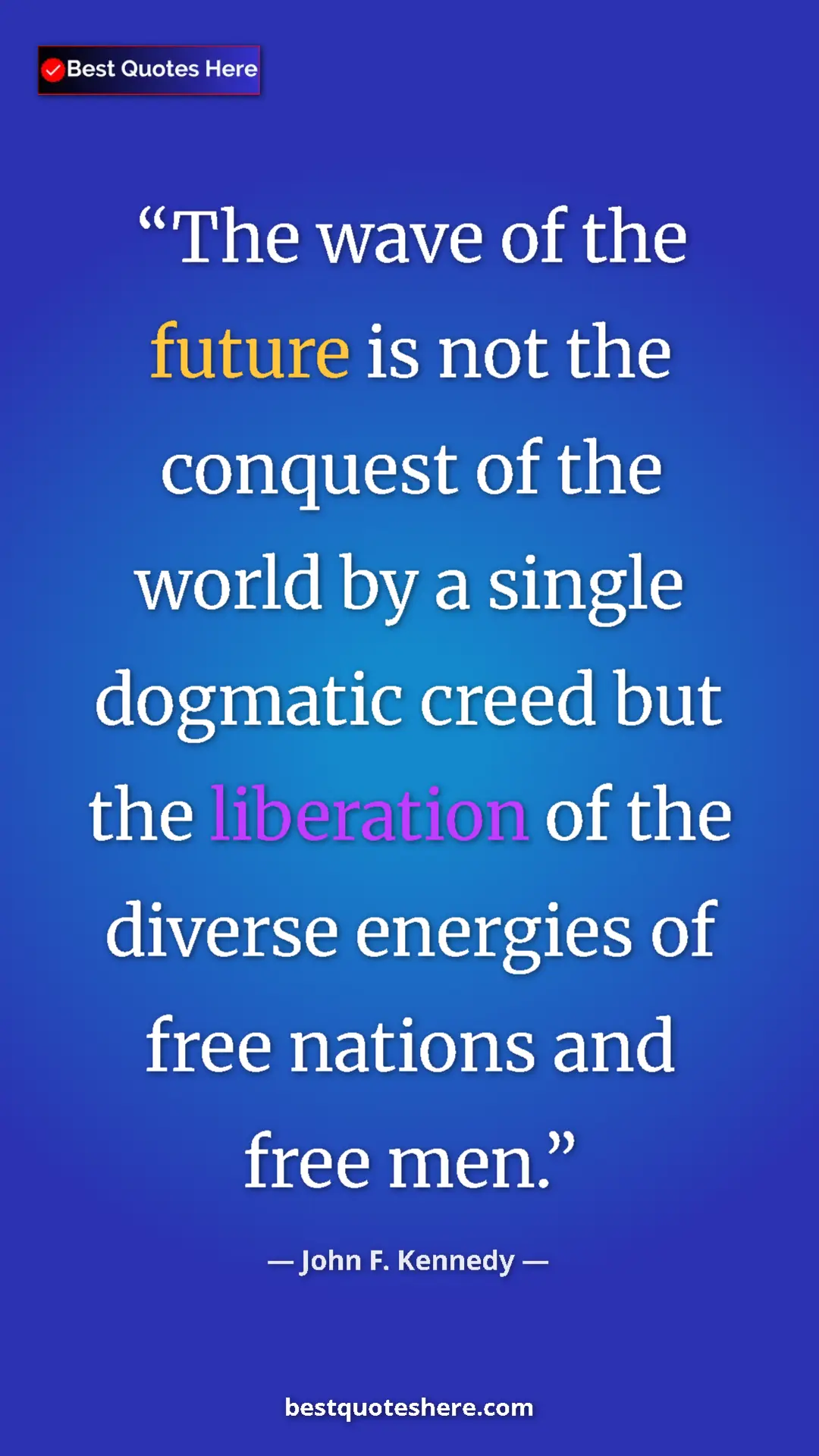 John F. Kennedy Quote Card: "The wave of the future is not the conquest of the world by..." Pinterest quote poster by John F. Kennedy: "The wave of the future is not the conquest of the world by..."