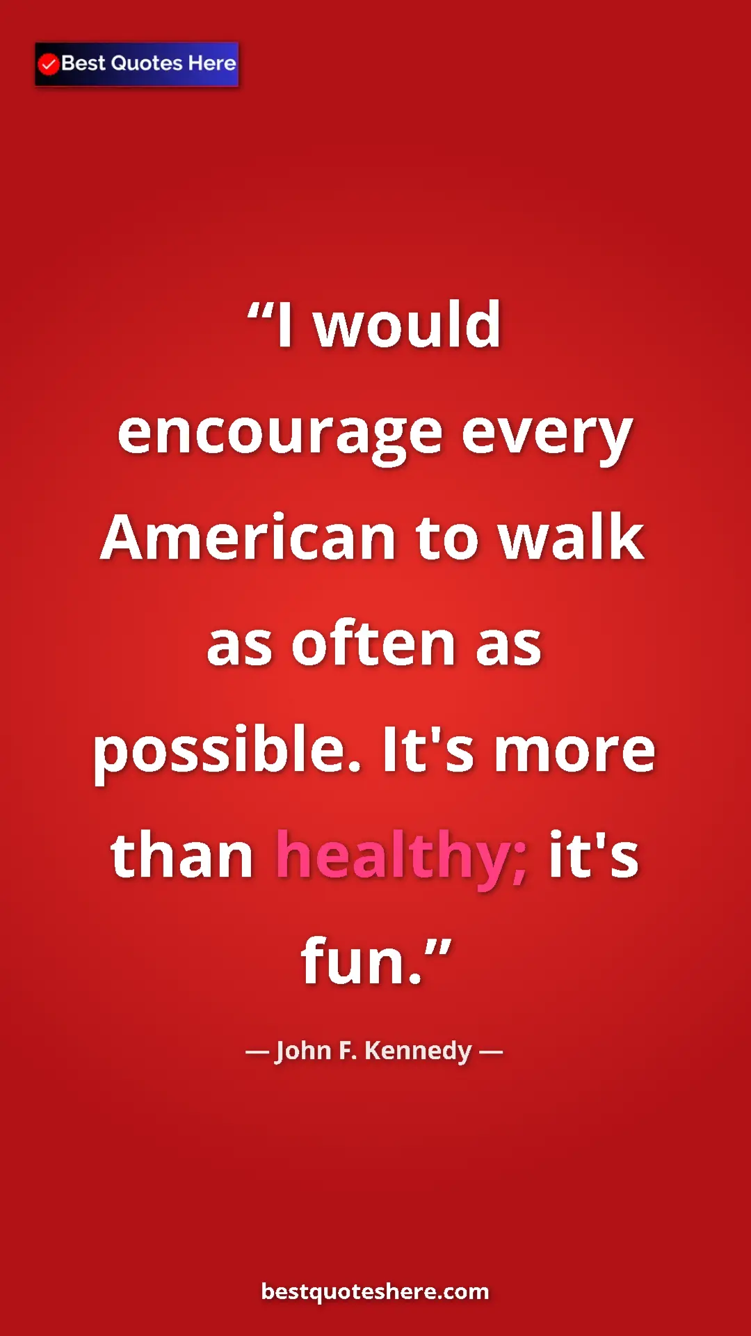 Pinterest quote poster by John F. Kennedy: "I would encourage every American to walk as often as..."