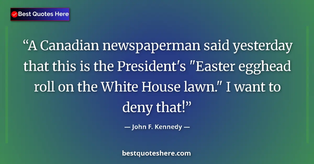 Quote by John F. Kennedy: A Canadian newspaperman said yesterday that this is the President's 