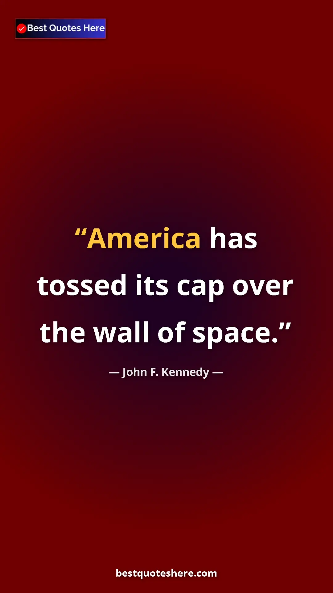 Pinterest quote poster by John F. Kennedy: "America has tossed its cap over the wall of space."
