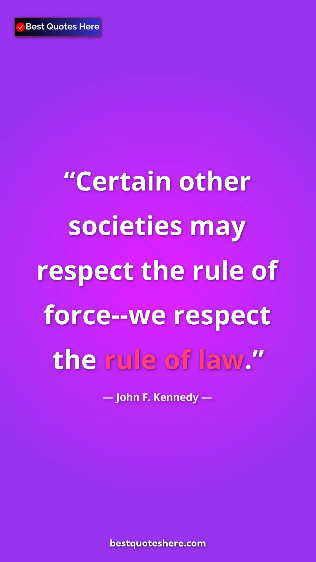 Pinterest quote poster by John F. Kennedy: "Certain other societies may respect the rule of force--we..."