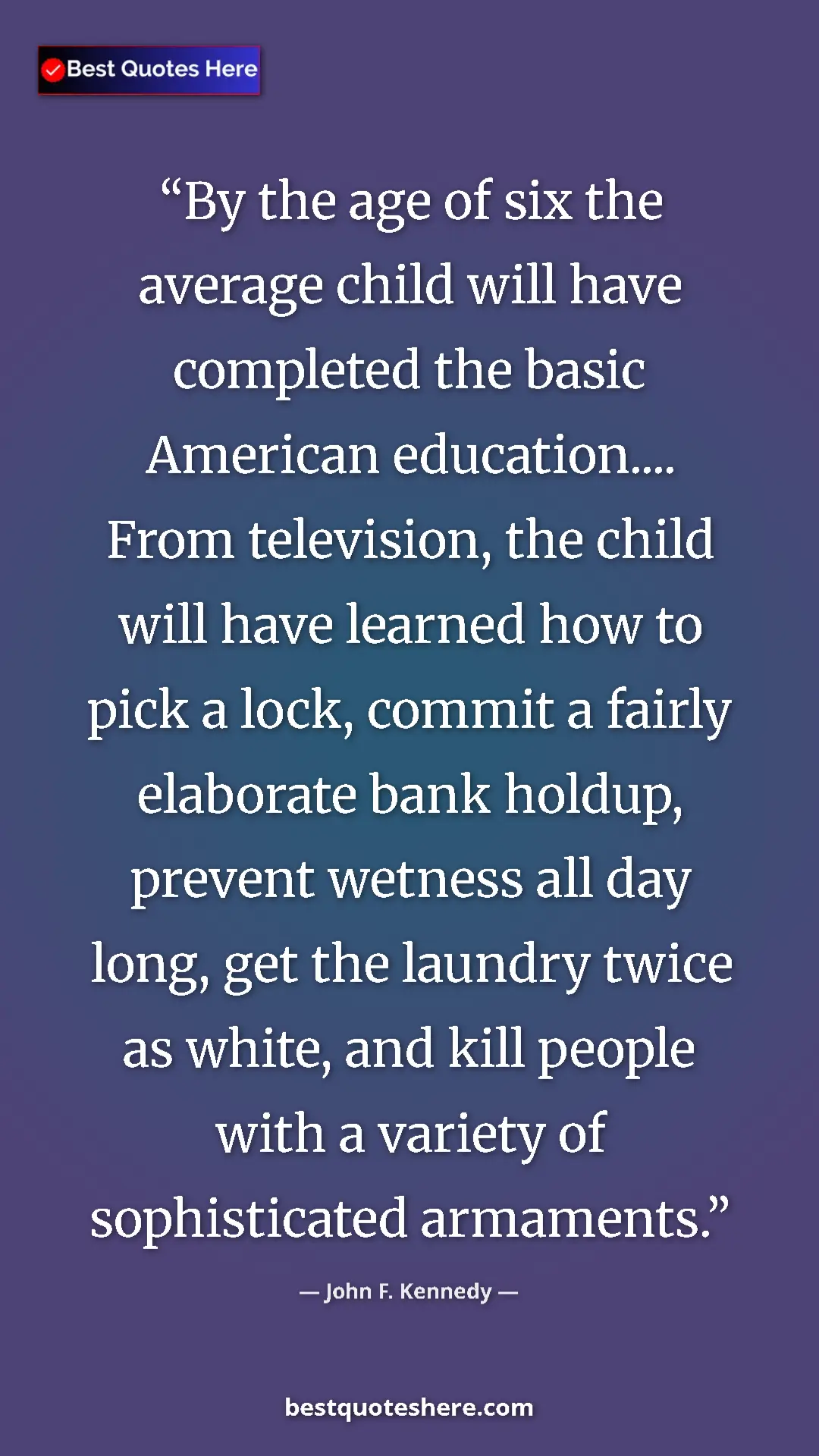 John F. Kennedy Quote Card: "By the age of six the average child will have completed the..." Pinterest quote poster by John F. Kennedy: "By the age of six the average child will have completed the..."