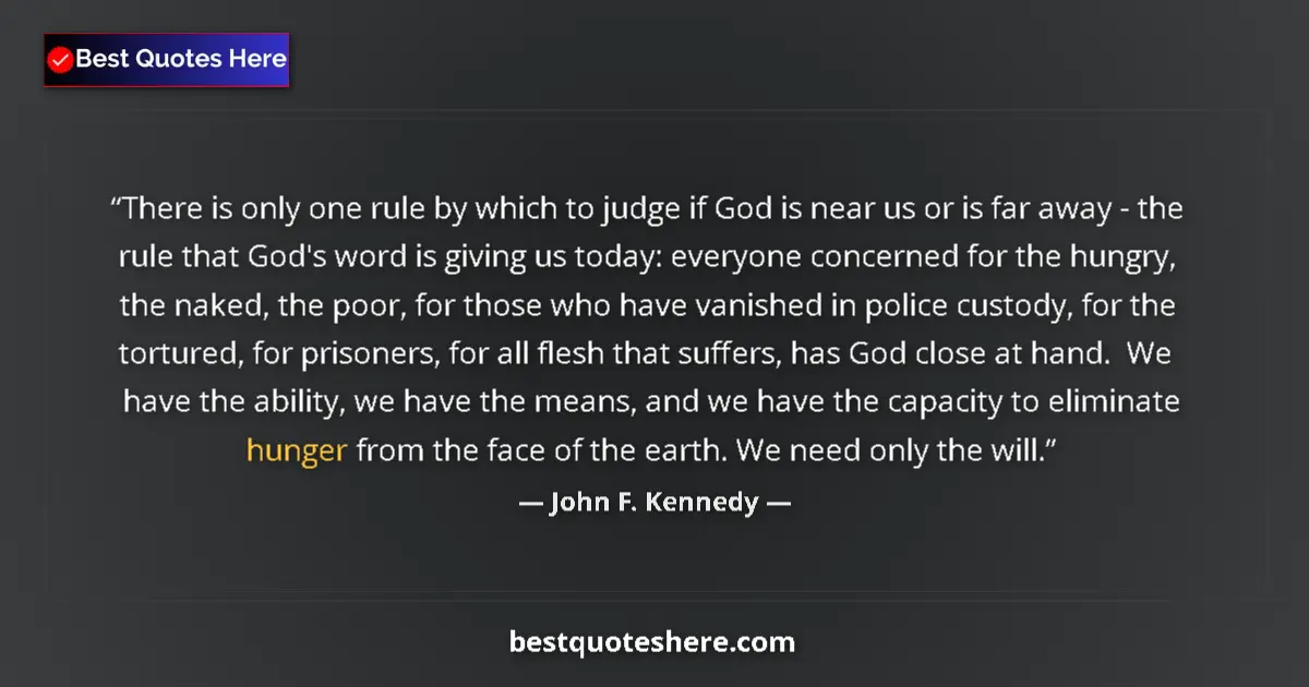 Quote by John F. Kennedy: There is only one rule by which to judge if God is near us or is far away - the rule that God's word...
