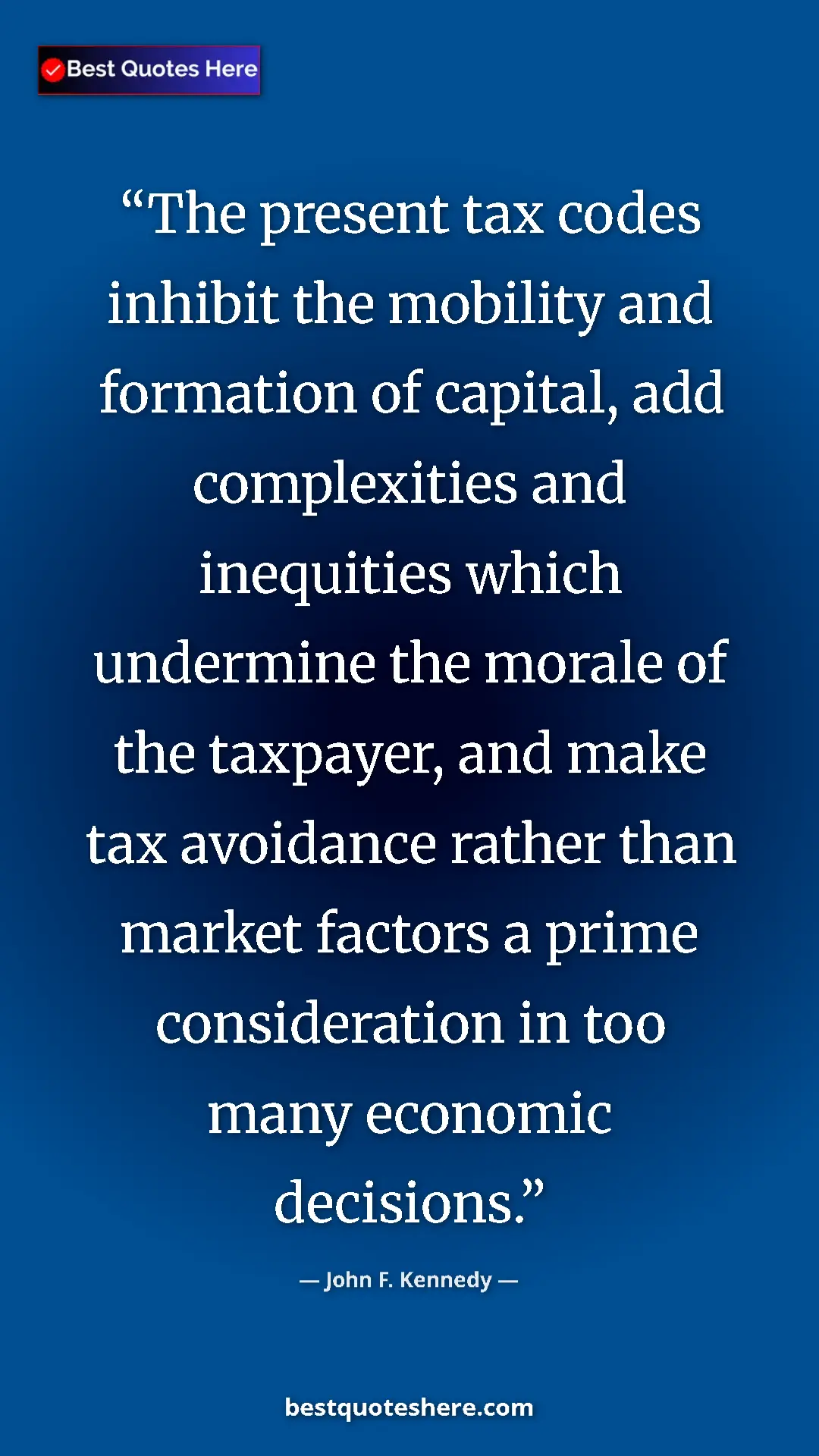 John F. Kennedy Quote Card: "The present tax codes inhibit the mobility and formation of..." Pinterest quote poster by John F. Kennedy: "The present tax codes inhibit the mobility and formation of..."