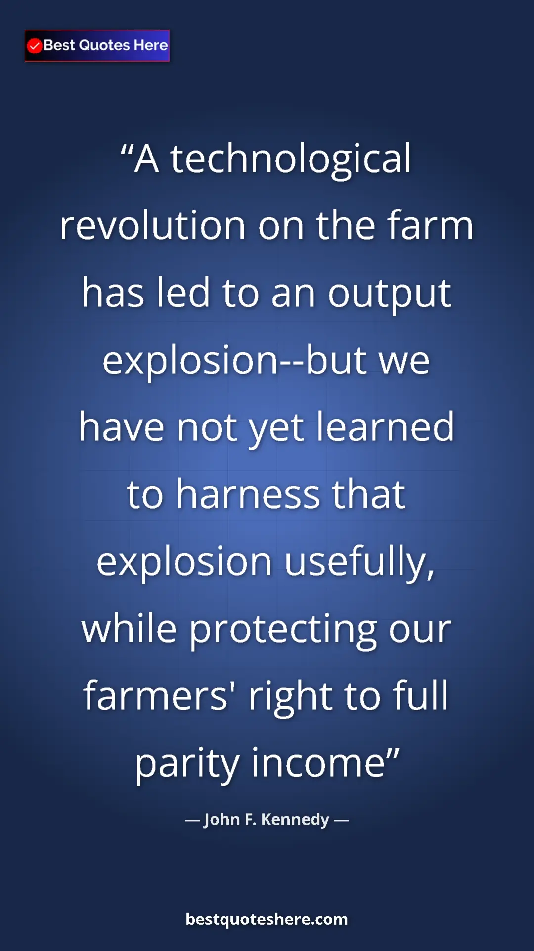 John F. Kennedy Quote Card: "A technological revolution on the farm has led to an output..." Pinterest quote poster by John F. Kennedy: "A technological revolution on the farm has led to an output..."