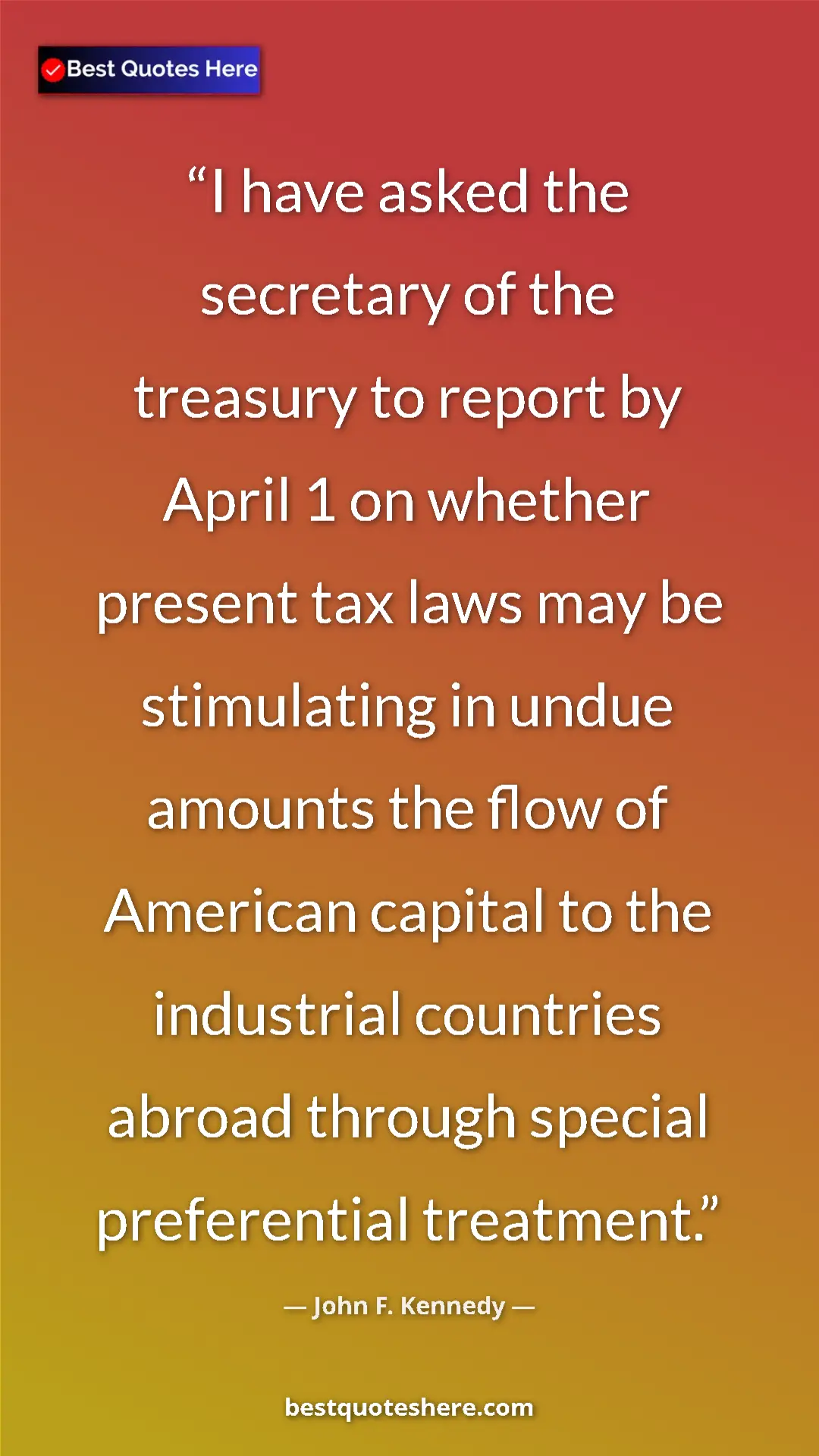 Pinterest quote poster by John F. Kennedy: "I have asked the secretary of the treasury to report by..."