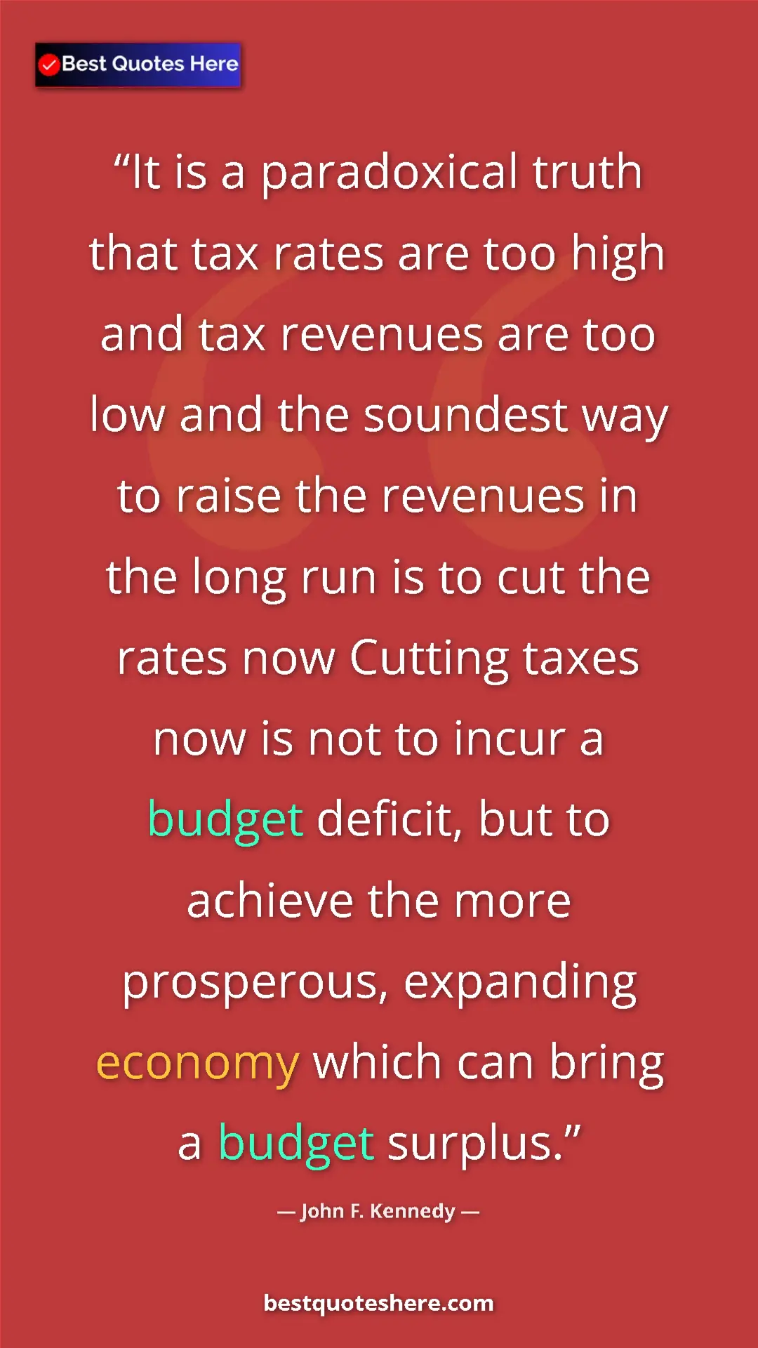 Pinterest quote poster by John F. Kennedy: "It is a paradoxical truth that tax rates are too high and..."