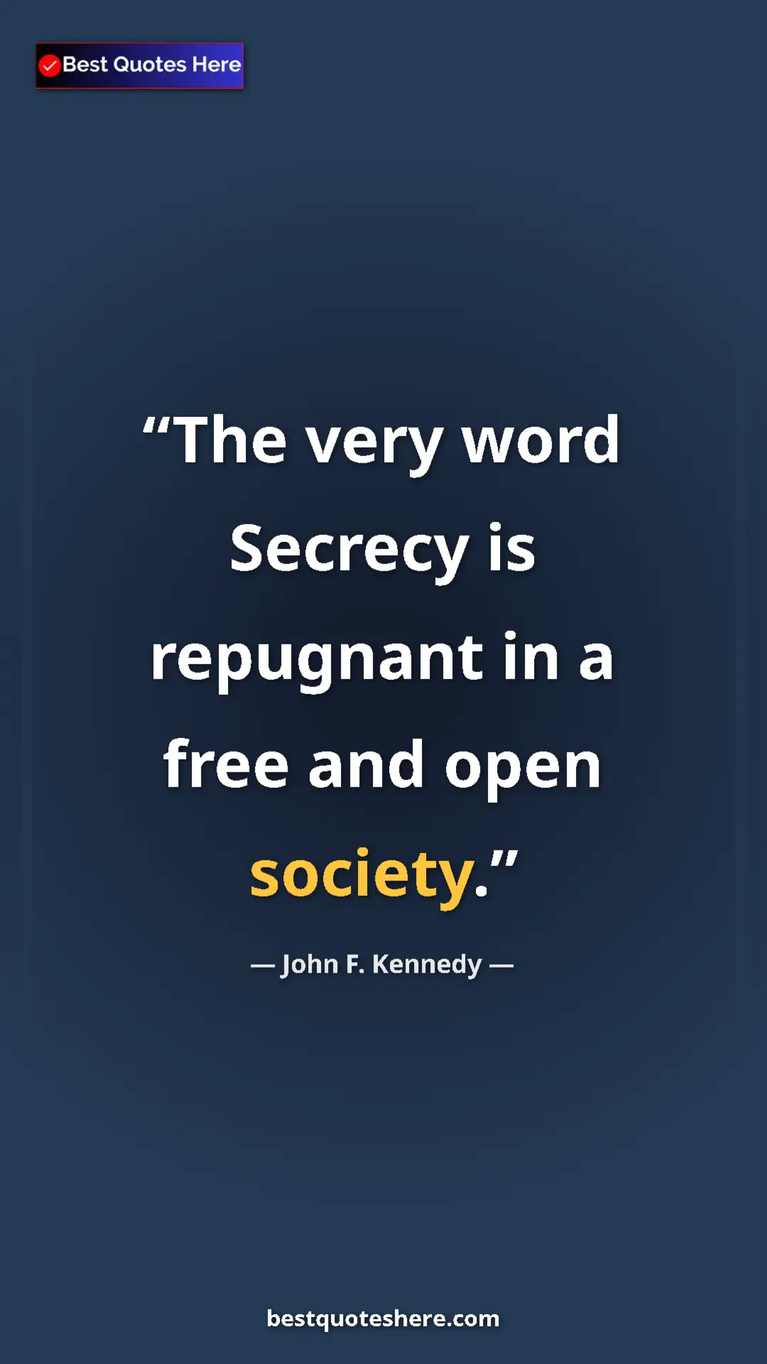 John F. Kennedy Quote Card: "The very word Secrecy is repugnant in a free and open..." Pinterest quote poster by John F. Kennedy: "The very word Secrecy is repugnant in a free and open..."