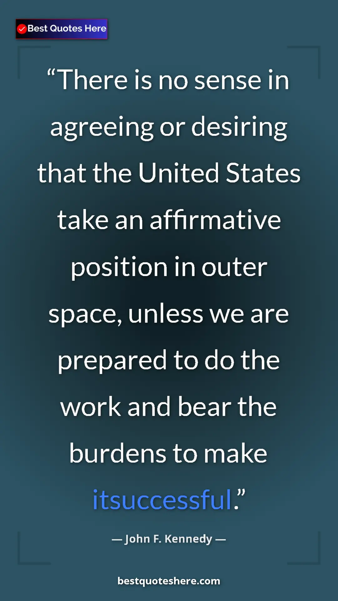 Pinterest quote poster by John F. Kennedy: "There is no sense in agreeing or desiring that the United..."