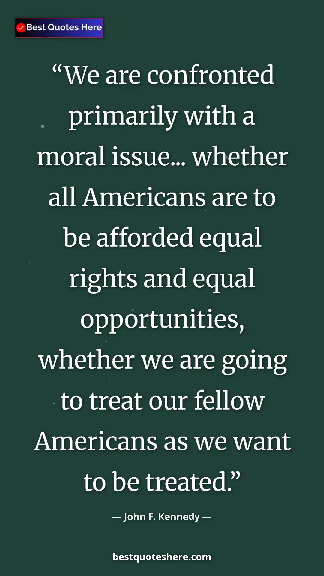John F. Kennedy Quote Card: "We are confronted primarily with a moral issue... whether..." Pinterest quote poster by John F. Kennedy: "We are confronted primarily with a moral issue... whether..."