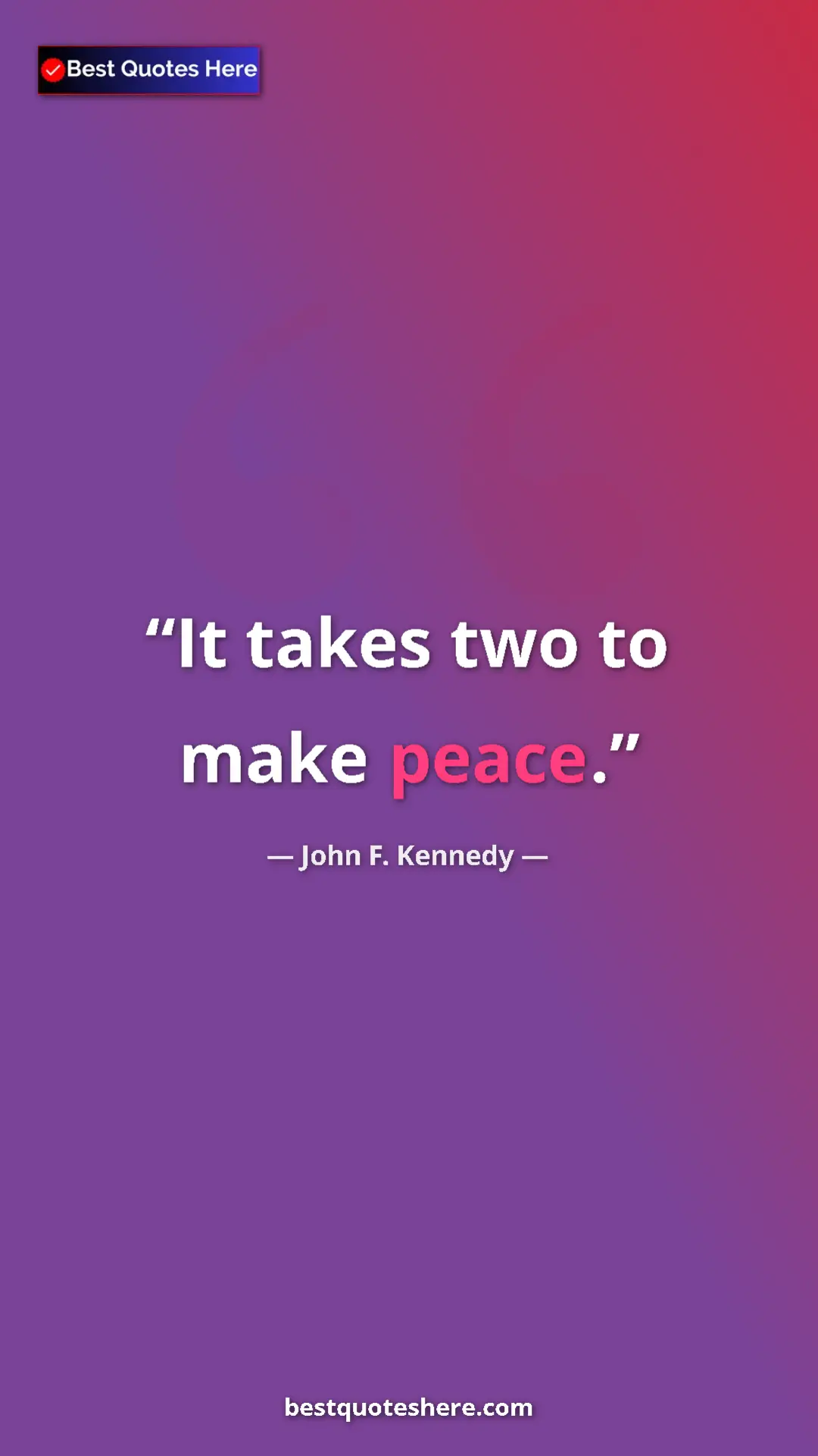 Pinterest quote poster by John F. Kennedy: "It takes two to make peace."
