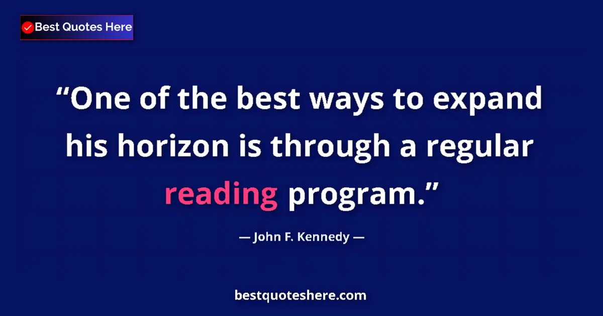 Quote by John F. Kennedy: One of the best ways to expand his horizon is thro