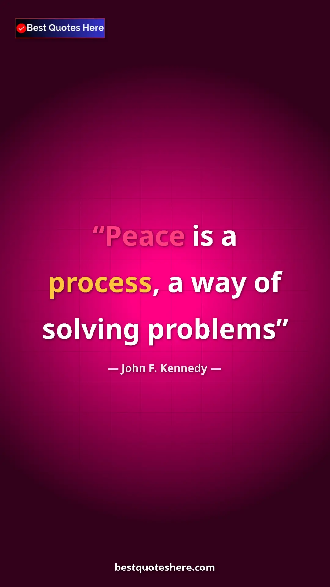 John F. Kennedy Quote Card: "Peace is a process, a way of solving problems" Pinterest quote poster by John F. Kennedy: "Peace is a process, a way of solving problems"