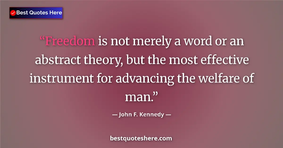 Quote by John F. Kennedy: Freedom is not merely a word or an abstract theory, but the most effective instrument for advancing ...