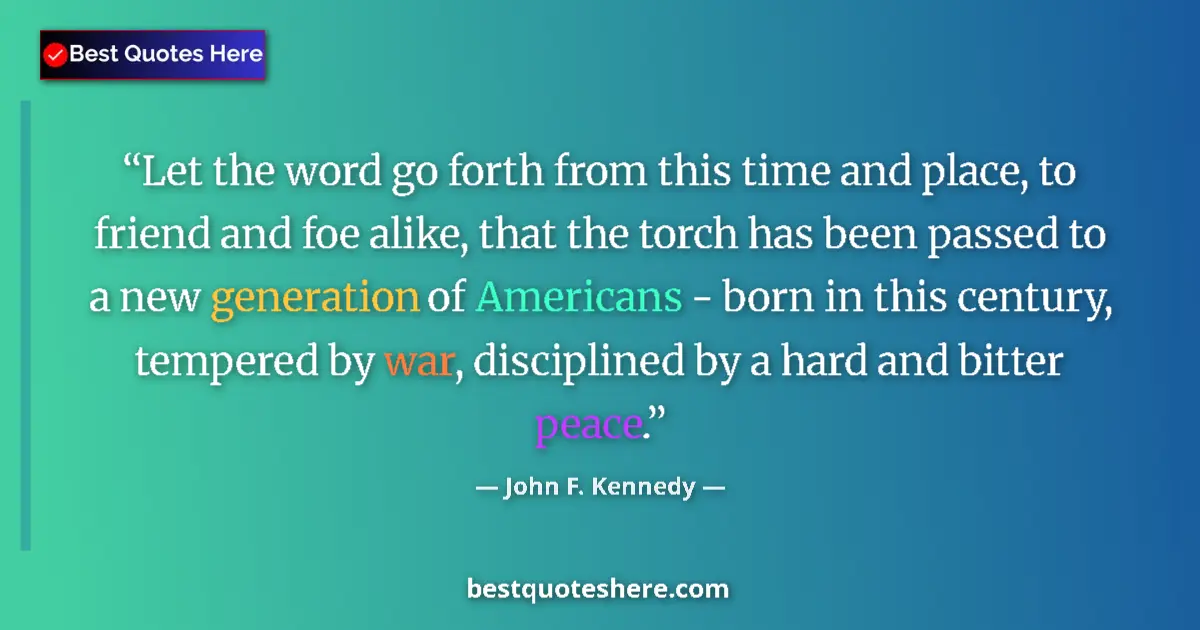 Quote by John F. Kennedy: Let the word go forth from this time and place, to