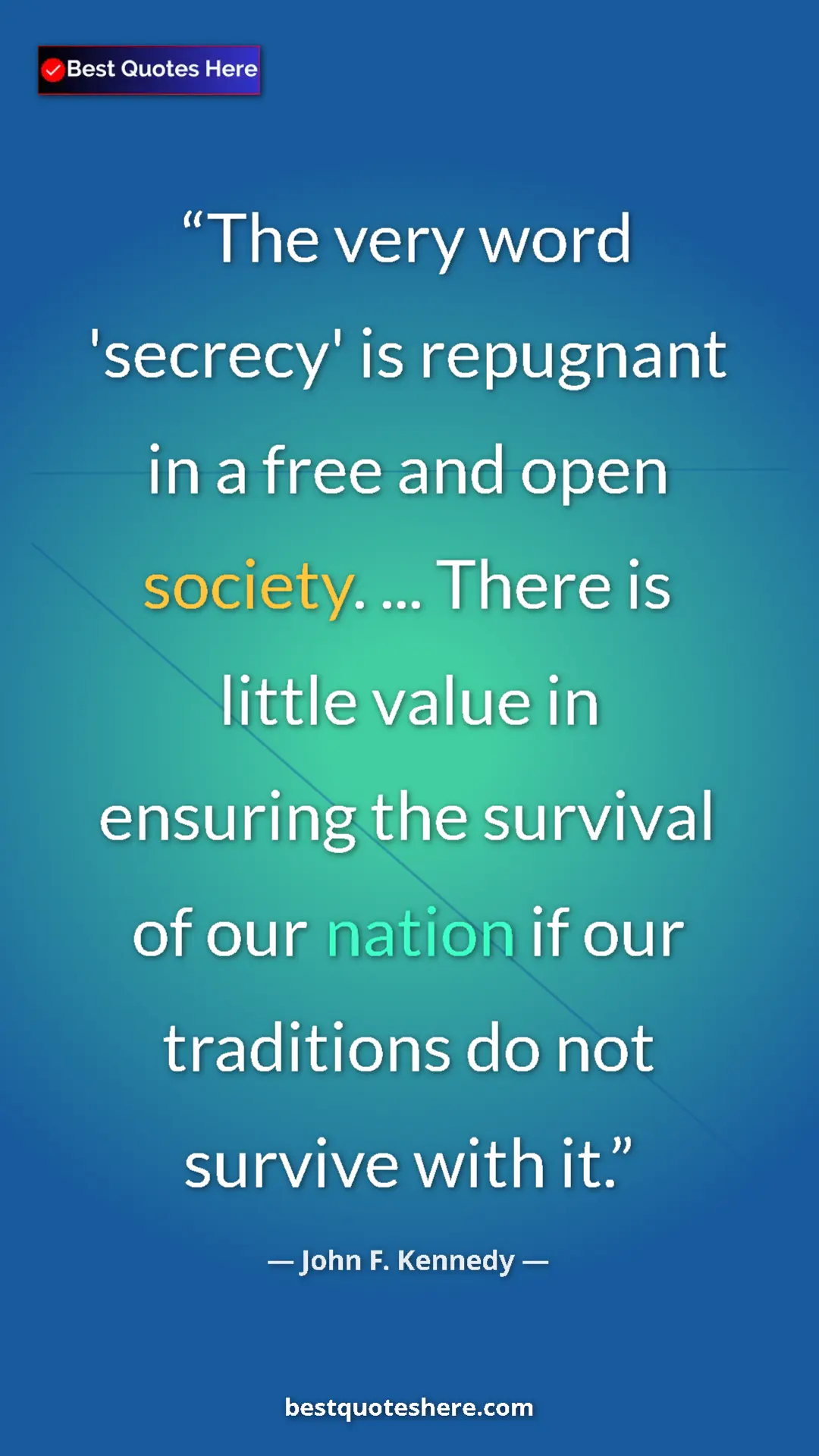 John F. Kennedy Quote Card: "The very word 'secrecy' is repugnant in a free and open..." Pinterest quote poster by John F. Kennedy: "The very word 'secrecy' is repugnant in a free and open..."
