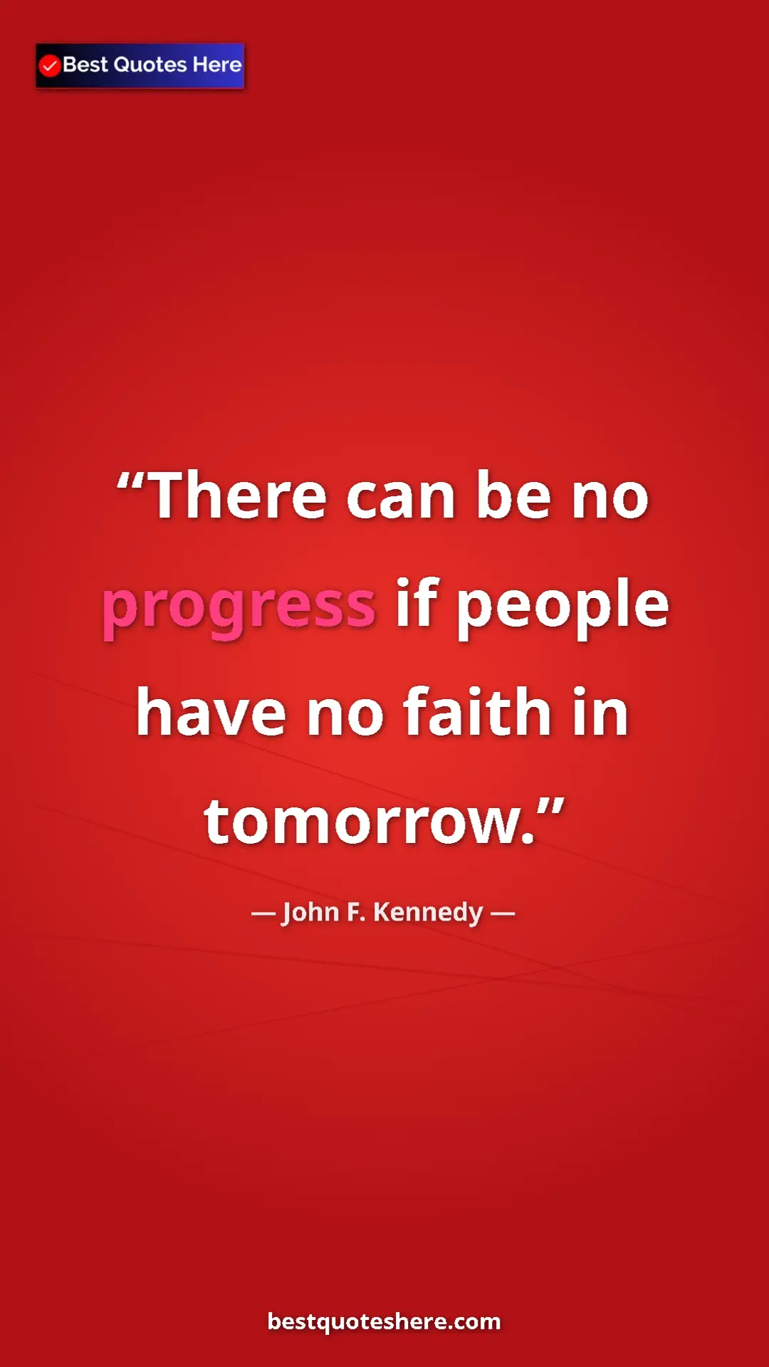 John F. Kennedy Quote Card: "There can be no progress if people have no faith in..." Pinterest quote poster by John F. Kennedy: "There can be no progress if people have no faith in..."