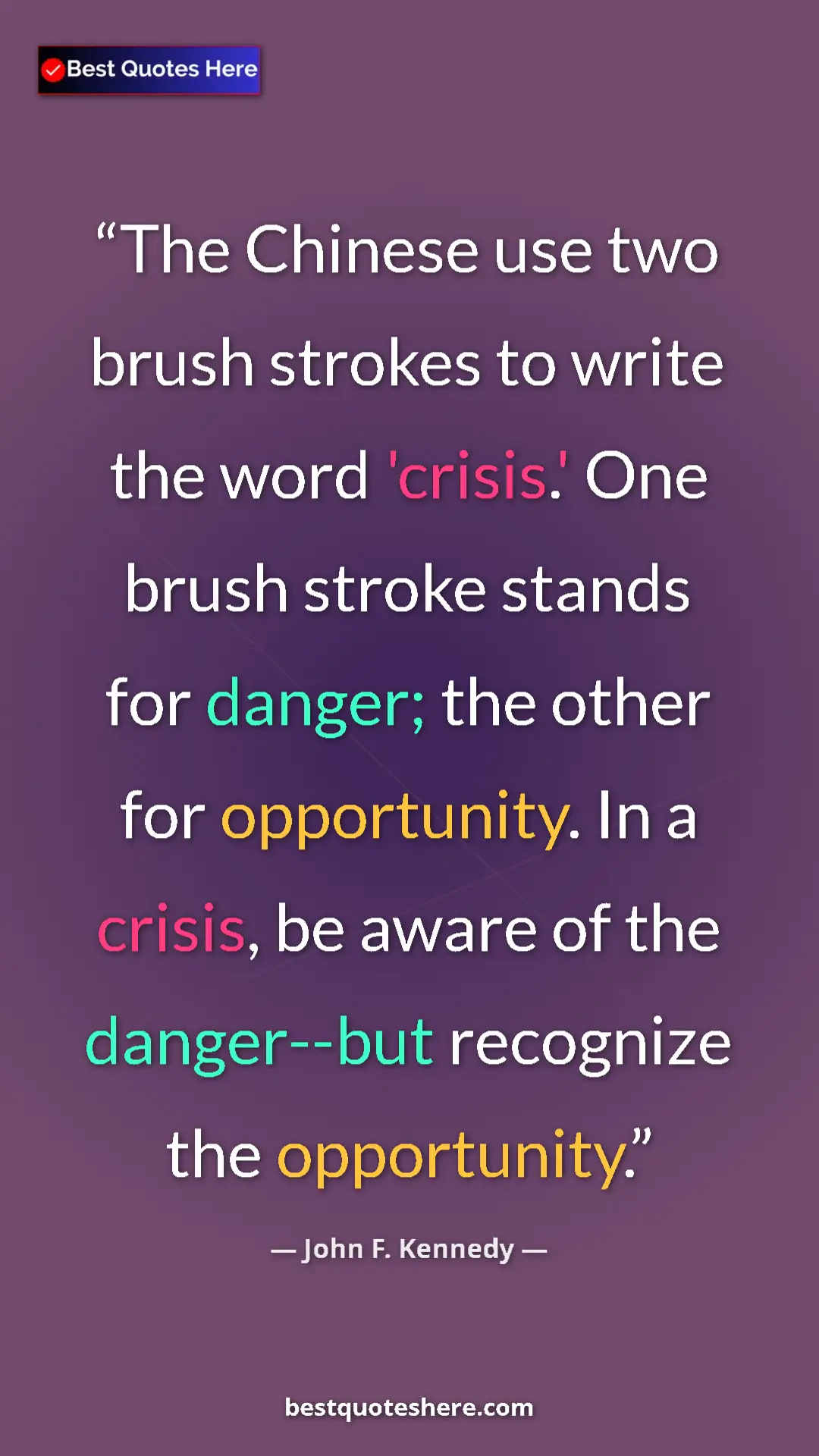 John F. Kennedy Quote Card: "The Chinese use two brush strokes to write the word 'crisis." Pinterest quote poster by John F. Kennedy: "The Chinese use two brush strokes to write the word 'crisis."