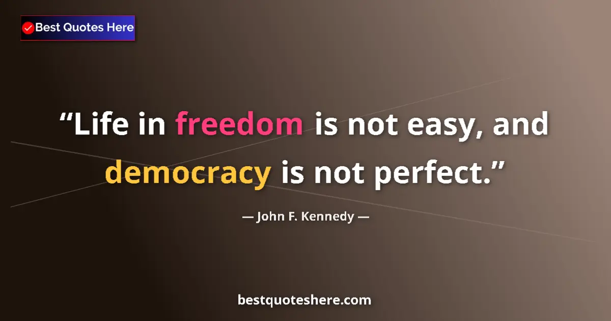 Quote by John F. Kennedy: Life in freedom is not easy, and democracy is not perfect....