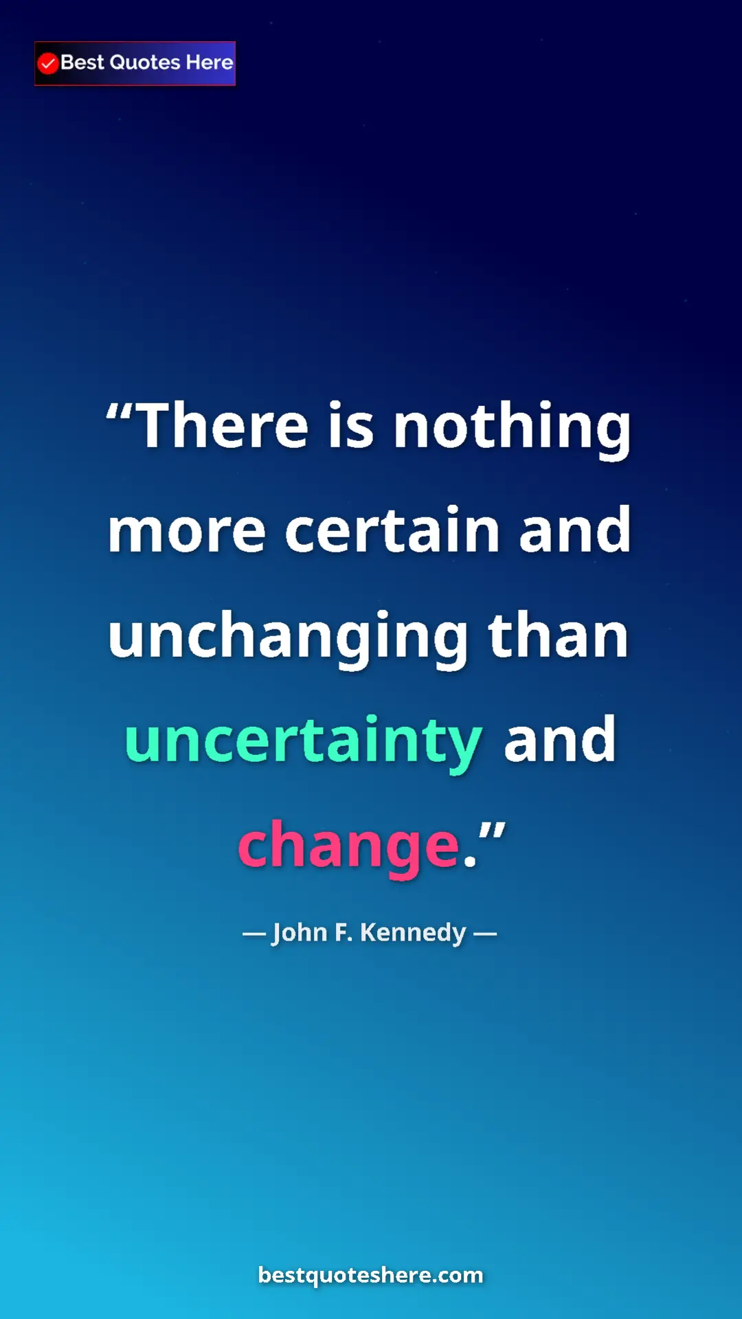 Pinterest quote poster by John F. Kennedy: "There is nothing more certain and unchanging than..."