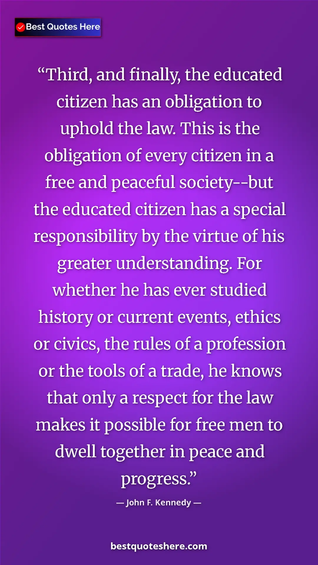 John F. Kennedy Quote Card: "Third, and finally, the educated citizen has an obligation..." Pinterest quote poster by John F. Kennedy: "Third, and finally, the educated citizen has an obligation..."