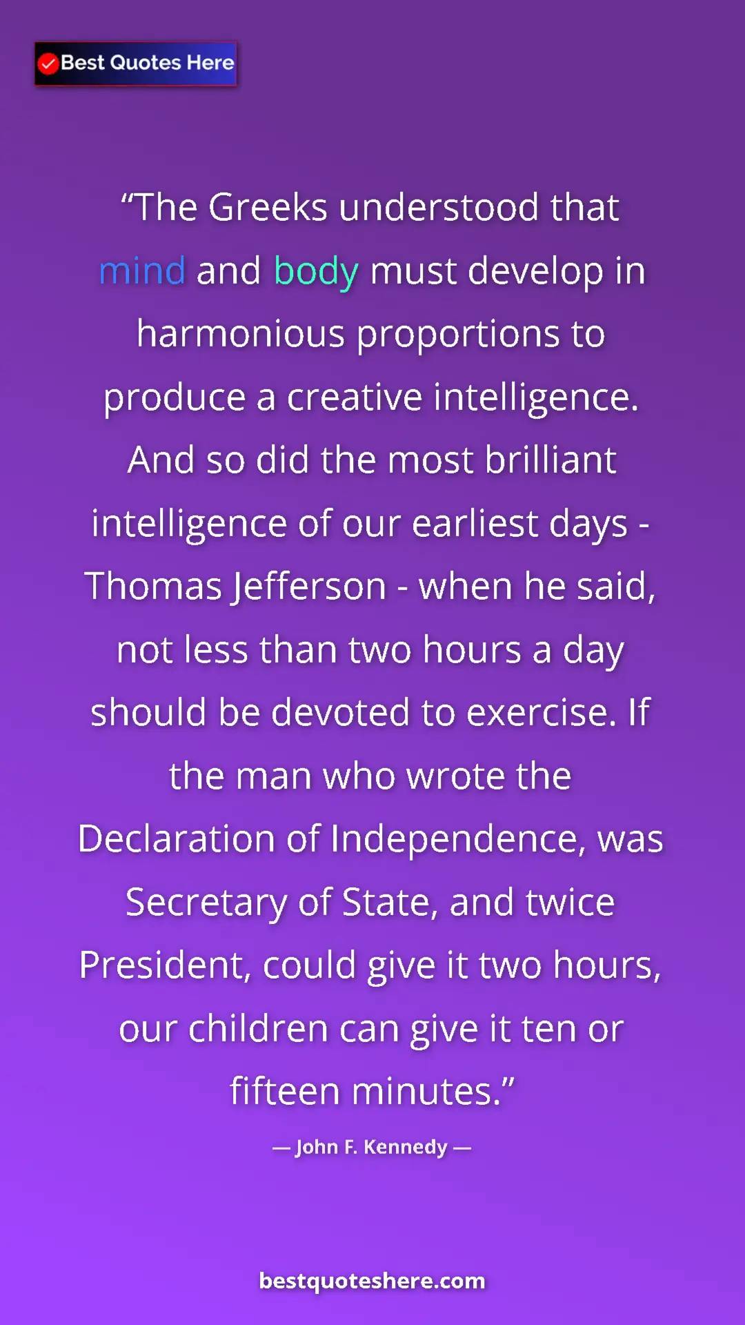 Pinterest quote poster by John F. Kennedy: "The Greeks understood that mind and body must develop in..."