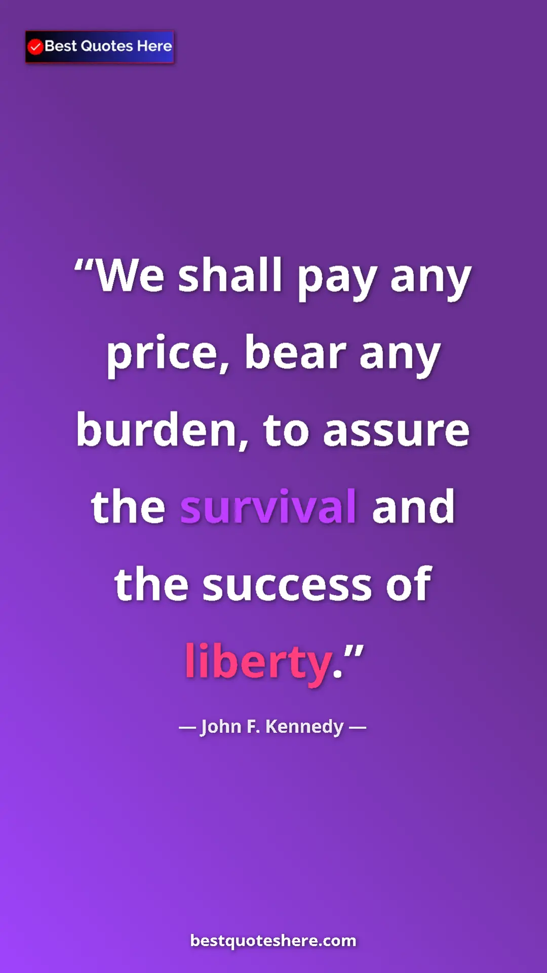 John F. Kennedy Quote Card: "We shall pay any price, bear any burden, to assure the..." Pinterest quote poster by John F. Kennedy: "We shall pay any price, bear any burden, to assure the..."