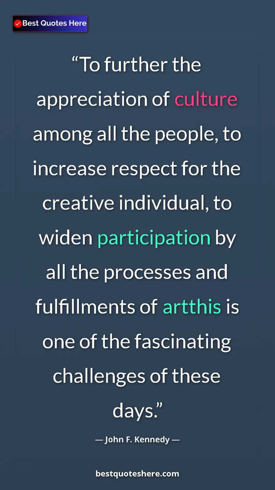 John F. Kennedy Quote Card: "To further the appreciation of culture among all the..." Pinterest quote poster by John F. Kennedy: "To further the appreciation of culture among all the..."