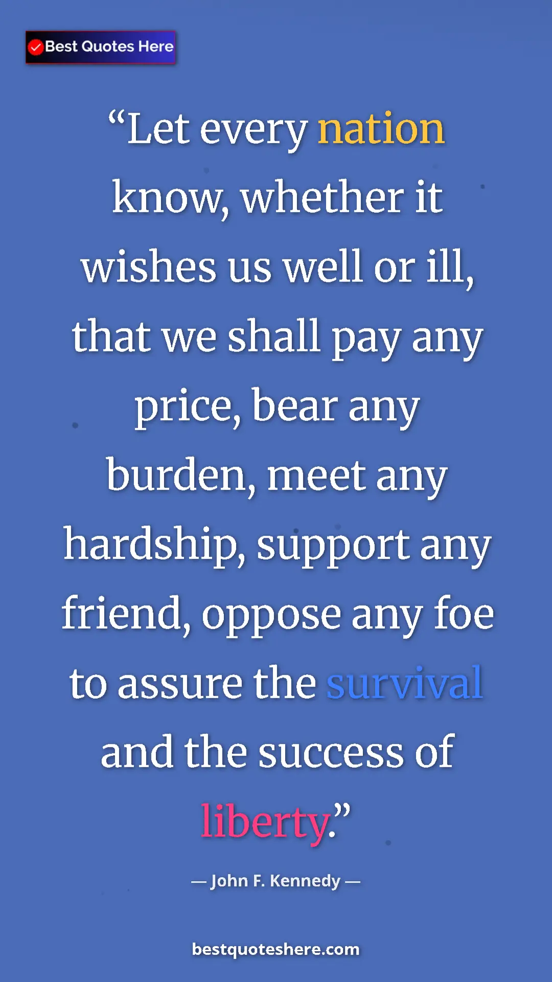 John F. Kennedy Quote Card: "Let every nation know, whether it wishes us well or ill,..." Pinterest quote poster by John F. Kennedy: "Let every nation know, whether it wishes us well or ill,..."