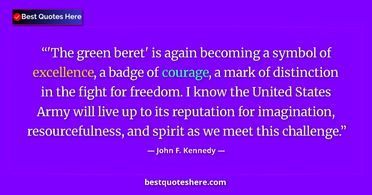 Quote by John F. Kennedy: 'The green beret' is again becoming a symbol of excellence, a badge of courage, a mark of distinctio...